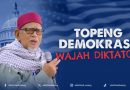 TOPENG DEMOKRASI, WAJAH DIKTATOR