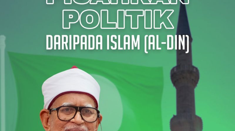 PAS TIDAK PISAHKAN POLITIK DARIPADA ISLAM (AL-DIN)