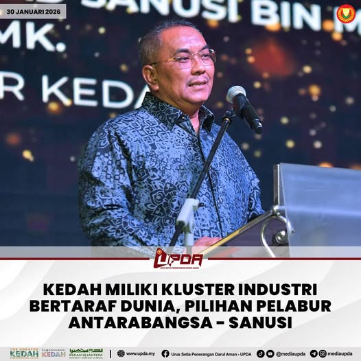 KEDAH MILIKI KLUSTER INDUSTRI BERTARAF DUNIA, PILIHAN PELABUR ANTARABANGSA - SANUSI