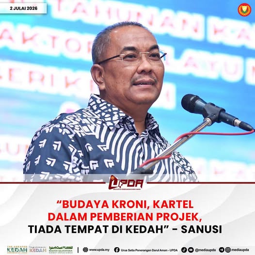 “BUDAYA KRONI, KARTEL DALAM PEMBERIAN PROJEK, TIADA TEMPAT DI KEDAH” - SANUSI